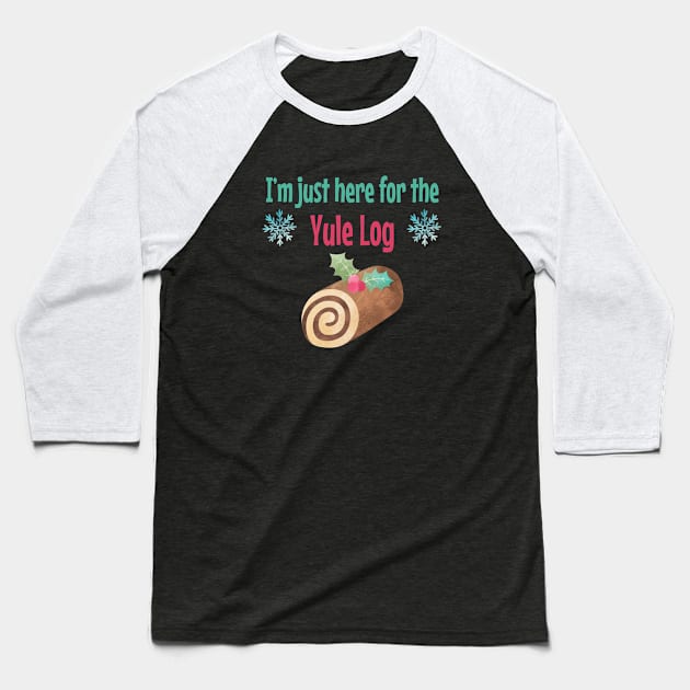 I'm just here for the Yule Log Baseball T-Shirt by StarsHollowMercantile